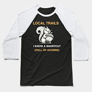 Squirrels Know Best Hike Local with a Shortcut Baseball T-Shirt